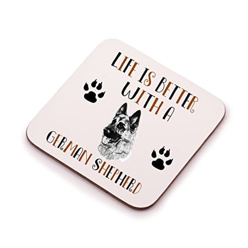 "Life is better with a German Shepherd" Coaster -A great funny gift for any German Shepherd owner