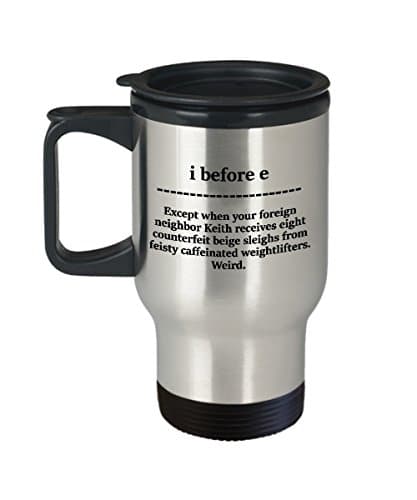 I Before E - Funny Grammar Travel Double Wall Mug - Great Gift for Teacher 14oz