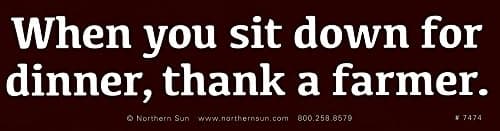 When You Sit Down For Dinner, Thank A Farmer - Magnetic Bumper Sticker / Decal Magnet (11.25" X 3")
