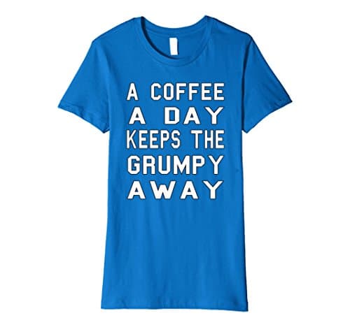 Womens Coffee Shirt A Coffee A Day Keeps The Grumpy Away XL Royal Blue