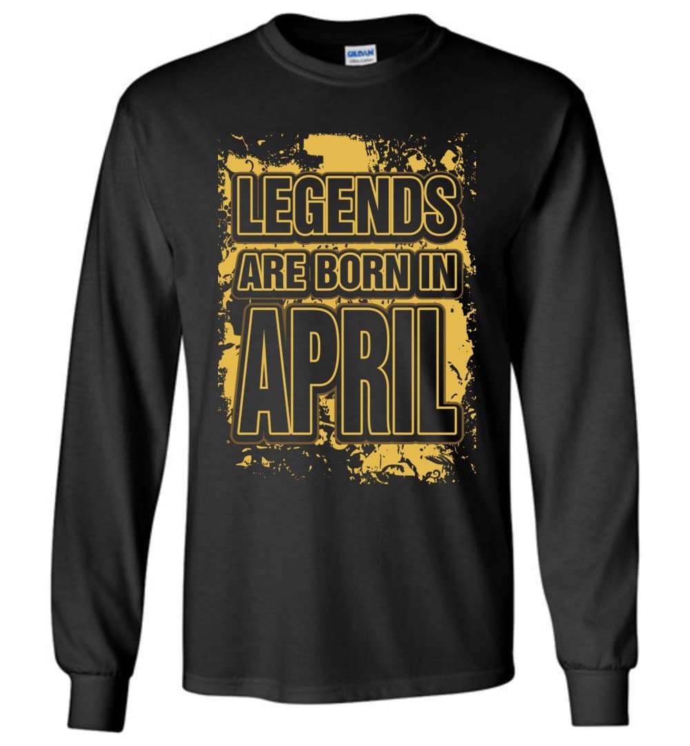 Legends Are Born In April Long Sleeve