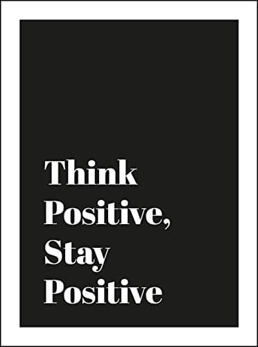 THINK POSITIVE, STAY POSITIVE