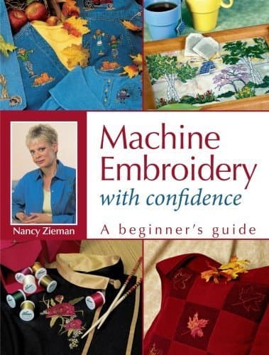 Machine Embroidery With Confidence: A Beginner's Guide by Nancy Zieman (2005-08-10)