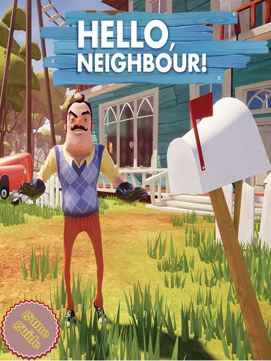 HELLO NEIGHBOR Complete Tips and Tricks - Guide - Strategy - Cheats
