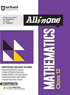 Arihant All in One Mathematics Class 12 for CBSE Exams 2025-26 as per latest syllabus Simplified Theory, All Types of Exam Pattern Questions, CBQs, ... Exercises, Periodic Tests & Activities