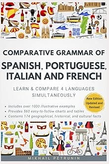 Comparative Grammar of Spanish, Portuguese, Italian and French: Learn & Compare 4 Languages Simultaneously