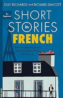 Short Stories in French for Beginners: Read for pleasure at your level, expand your vocabulary and learn French the fun way!