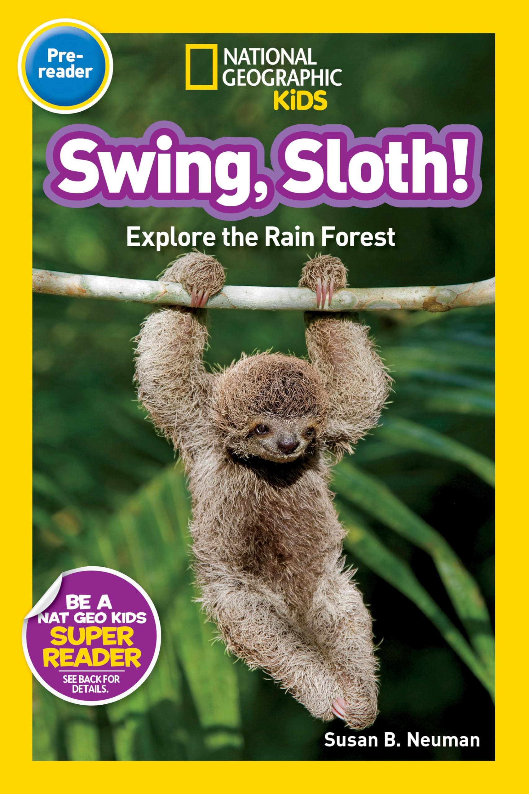 Swing, Sloth! (National Geographic Kids Readers, Pre-Reader): Explore the Rain Forest Paperback – 11 Mar. 2014