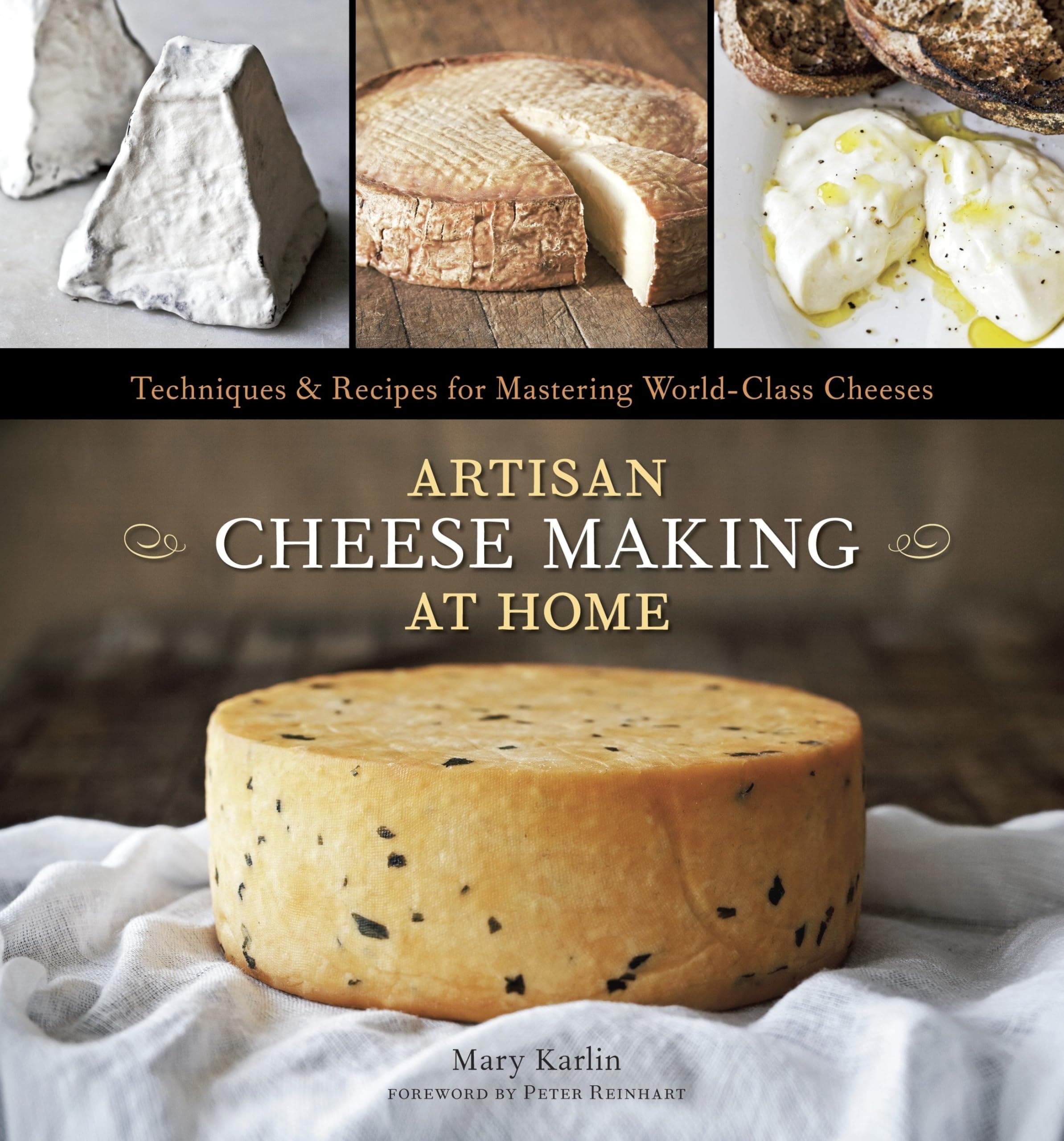Artisan Cheese Making at Home: Techniques & Recipes for Mastering World-Class Cheeses: Techniques & Recipes for Mastering World-Class Cheeses [A Cookbook]