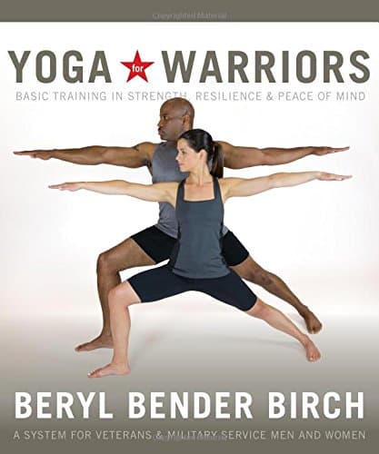 Yoga for Warriors: Basic Training in Strength, Resilience, and Peace of Mind