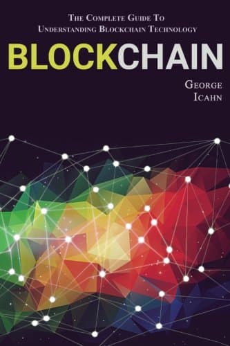 Blockchain: The Complete Guide To Understanding Blockchain Technology Paperback – 14 Aug 2017